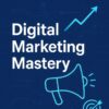 Digital Marketing Mastery Digital Marketing Mastery