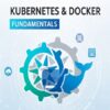Kubernetes & Docker Fundamentals